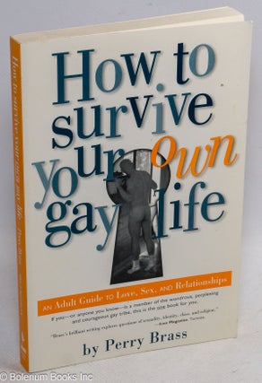 Cat.No: 269828 How to Survive Your Own Gay Life: an adult guide to love, sex, &...