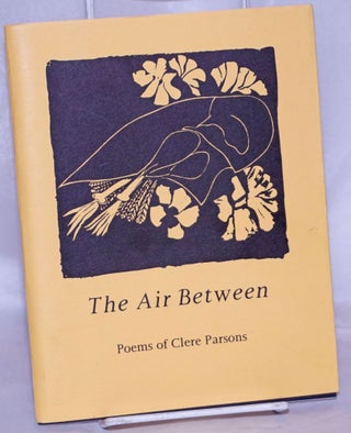 Cat.No: 269846 The Air Between: Poems of Clere Parsons (1908-1931). Clere Parsons, T W....