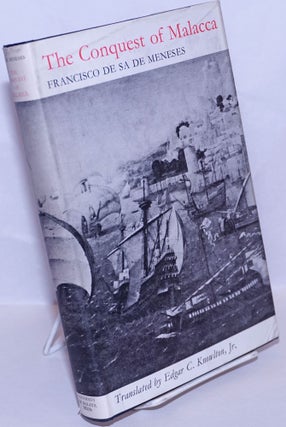 Cat.No: 269932 The Conquest of Malacca. Francisco de Sa de Meneses, Edgar C. Knowlton Jr