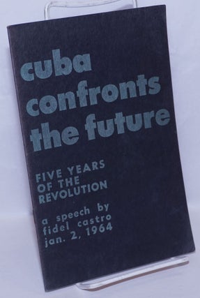 Cat.No: 270063 Cuba Confronts the Future: fifth anniversary speech -- January 2, 1964....