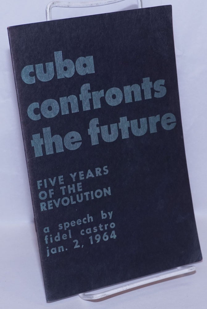 Cat.No: 270063 Cuba Confronts the Future: fifth anniversary speech -- January 2, 1964. Fidel Castro.