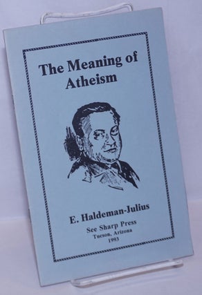 Cat.No: 270182 The meaning of atheism. E. Haldeman-Julius, Chaz Bufe