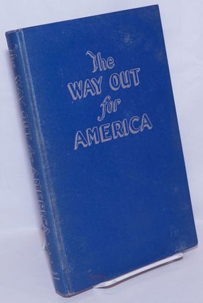 Cat.No: 270239 The way out for America. Charles Custer Ralph Berland Baerman Pickert, and