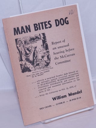 Cat.No: 270331 Man bites dog: report of an unusual hearing before the McCarran Committee....