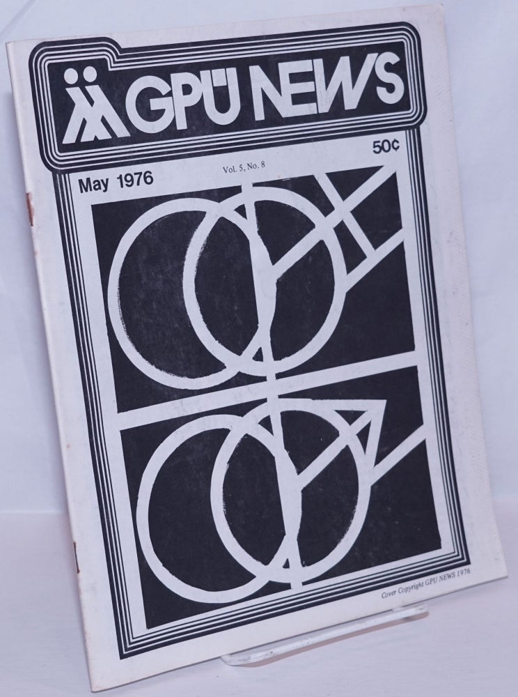 Cat.No: 270369 GPU News: vol. 5, #8, May 1976:. Sam Edwards Gay People's Union, Lee C. Rice, José Oliva, Persia Straub, Jerry Rubin, Allen Young, Bruce Mikel, Roger Durand.