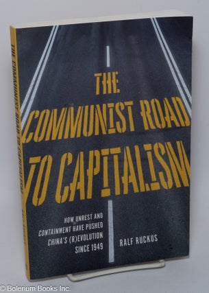 Cat.No: 270440 The communist road to capitalism; how unrest and containment have pushed...
