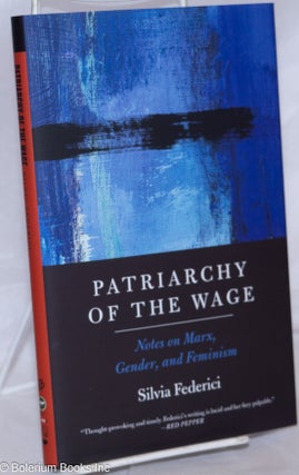 Cat.No: 270443 Patriarchy of the Wage: Notes on Marx, Gender, and Feminism. Silvia Federici