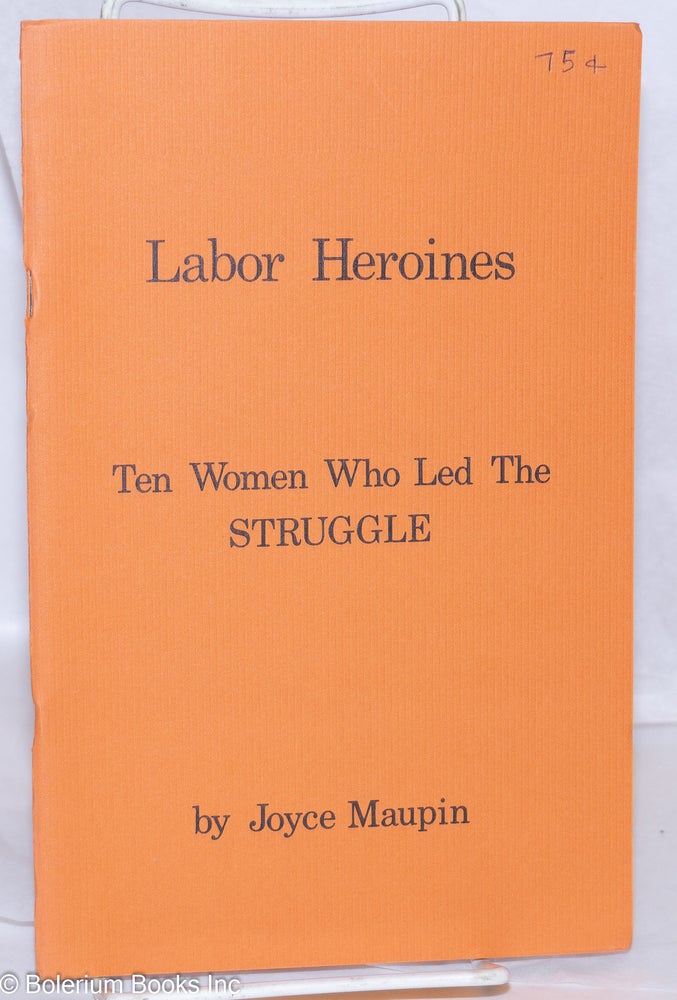 Cat.No: 270566 Labor heroines: ten women who led the struggle. Joyce Maupin, Anne Garson.