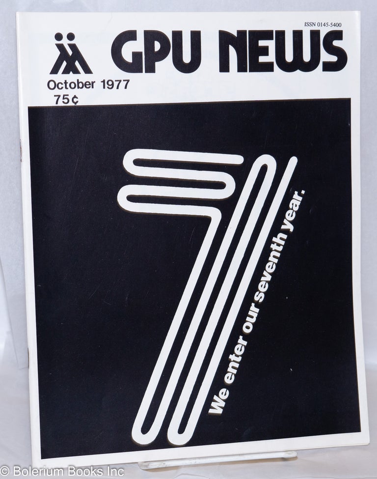 Cat.No: 270582 GPU News vol. 7, #1, October 1977; We Enter Our Seventh Year. Lee Goodman Gay People's Union, Joel, Ruth T. Barnhouse, Claudia Lettieri, Michael L. Perry, Hy Freedman, Dr. Charles Silverstein, Peter Pehrson.
