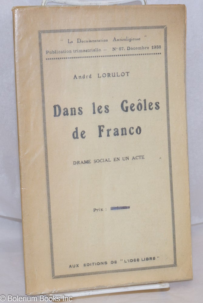 Cat.No: 270609 Dans les Geôles de Franco: Piece en un acte et deux tableaux. André Lorulot.