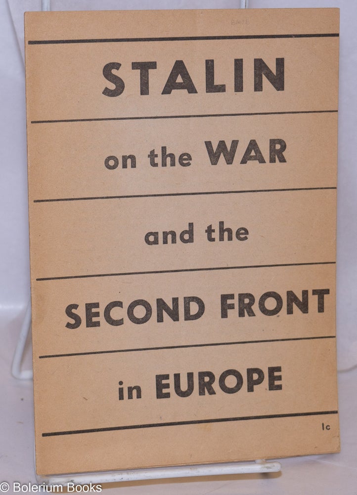 Cat.No: 270660 Stalin on the war and the second front in Europe: address delivered in Moscow November 6, 1942, on the occasion of the 25th anniversary of the socialist revolution. Joseph Stalin.