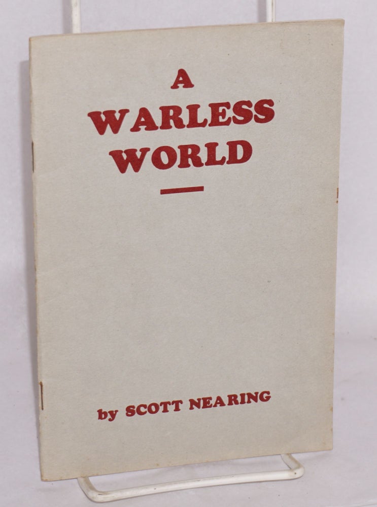 Cat.No: 27067 A warless world: Is a warless world possible? Scott Nearing.
