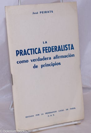 Cat.No: 270689 La Practica Federalista como verdadera afirmación de principios:...