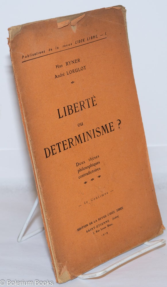 Cat.No: 270771 Liberté ou Determinisme? Deux thèses philosophiques contradictoires. Han André Lorulot Ryner, Henri Ner, and.