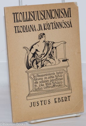 Cat.No: 270830 Teollisuusunionismi teoriana ja käytännössä. Justus Ebert