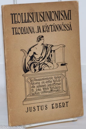 Cat.No: 270831 Teollisuusunionismi teoriana ja käytännössä. Justus Ebert