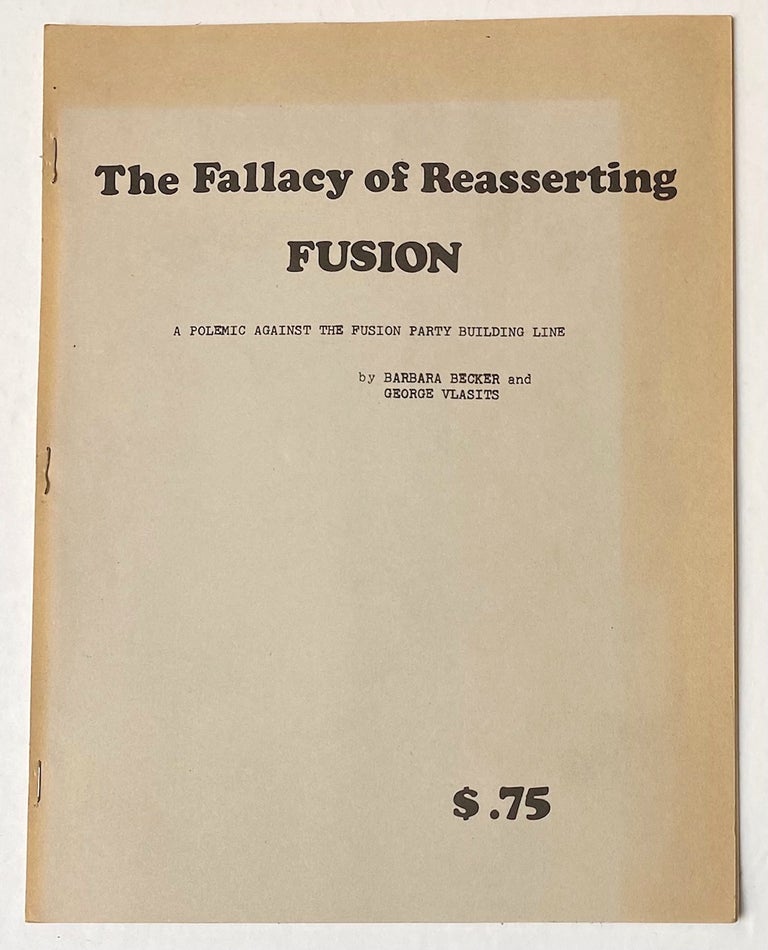 Cat.No: 270854 The fallacy of reasserting fusion: A polemic against the fusion party building line. Barbara Becker, George Vlasits.