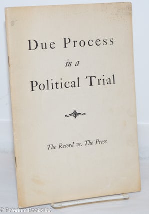 Cat.No: 270866 Due process in a political trial; the record vs. the press. National...