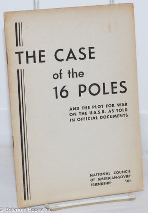 Cat.No: 270868 The case of the 16 Poles and the plot for war on the U.S.S.R. as told in...