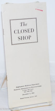 Cat.No: 270871 The closed shop. National Association of Manufacturers. Employment...