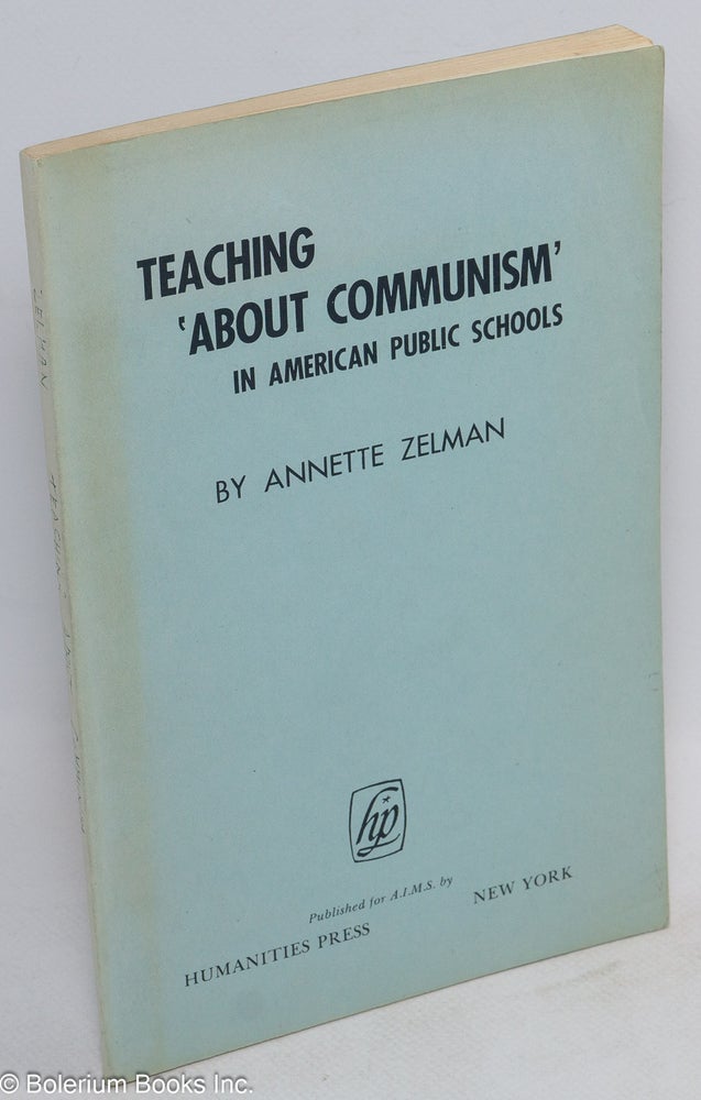 Cat.No: 27090 Teaching 'about Communism' in American public schools. Preface by Prof. Roland F. Gray. Annette Zelman.