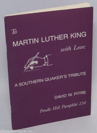 Cat.No: 271066 To Martin Luther King with love: a Southern Quaker's tribute. David W. Pitre
