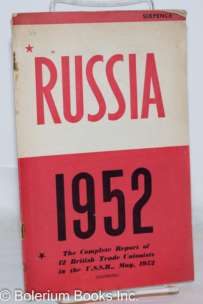 Cat.No: 271102 Russia 1952: The Complete Report of 12 British Trade Unionists in the USSR, May 1952;. British Workers' Delegation.