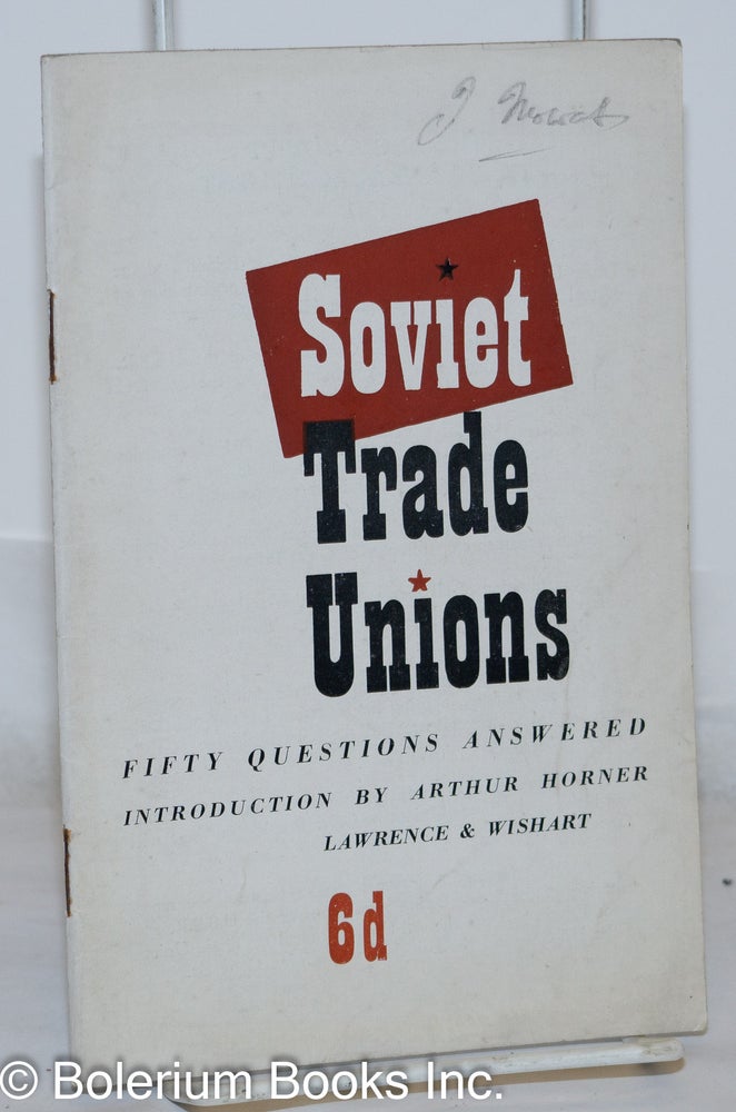 Cat.No: 271104 The Soviet Trade Unions: Fifty Questions Answered. Arthur Horner, and introduction.