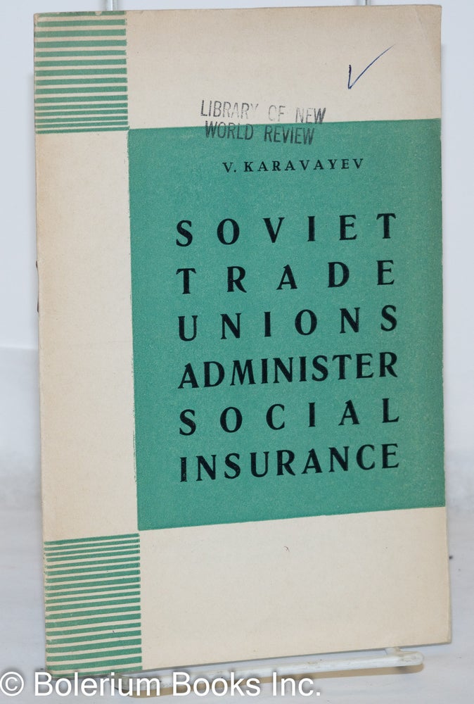 Cat.No: 271109 Soviet Trade Unions Administer Social Insurance. K. Karavayev.