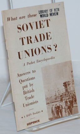 Cat.No: 271139 What are these Soviet Trade Unions? A Pocket Encyclopedia; Answers to...