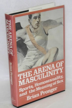 Cat.No: 27116 The Arena of Masculinity: sports, homosexuality, and the meaning of sex....