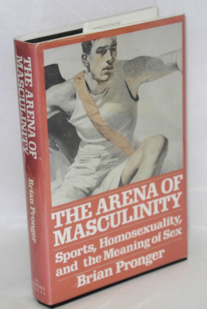 Cat.No: 27116 The Arena of Masculinity: sports, homosexuality, and the meaning of sex. Brian A. Pronger.