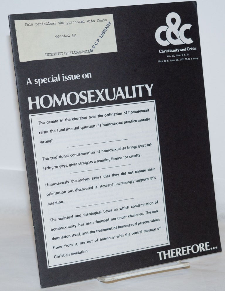 Cat.No: 271185 Christianity and Crisis: vol. 33, #9 & 10, May 30 & June 13, 1977: A special issue on Homosexuality. Wayne H. Cowan, James B. Nelson John W. Espy, James Harrison, Louie Crew, Nancy E. Krody, Peggy Way, Tracy Early.