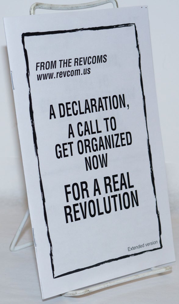 Cat.No: 271225 From the Revcoms: A Declaration, A Call to Get Organized Now For a Real Revolution. Extended Version.