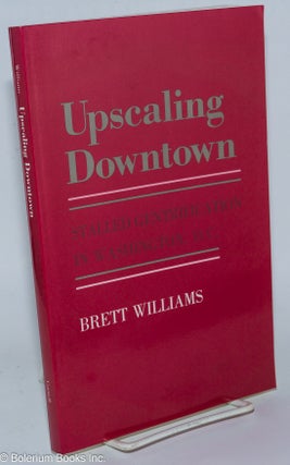 Cat.No: 271238 Upscaling Downtown; Stalled Gentrifcation in Washington, D.C. Brett Williams