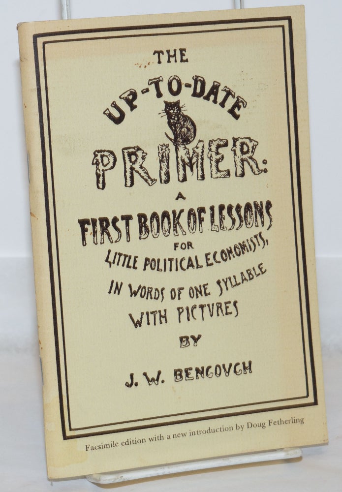Cat.No: 271240 The Up-to-Date Primer: A First Book of Lessons for Little Political Economists, in Words of One Syllable with Pictures by J. W. Bengough. J. W. Bengough, Sir John Wilson.