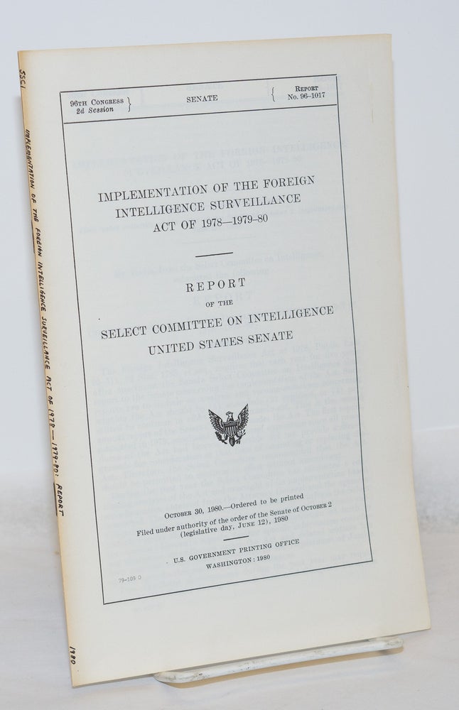 Cat.No: 271286 Implementation of the Foreign Intelligence Surveillance Act of 1978-1979-80; Report of the Select Committee on Intelligence United States Senate. Evan Bayh.