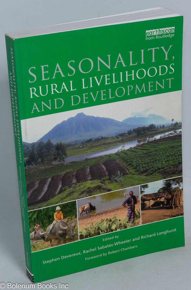 Cat.No: 271289 Seasonality, Rural Livelihoods and Development. Stephen Devereux, Rachel Sabates-Wheeler, Richard Longhurst, Robert Chambers.