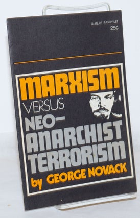 Cat.No: 271319 Marxism versus neo-anarchist terrorism. George Novack