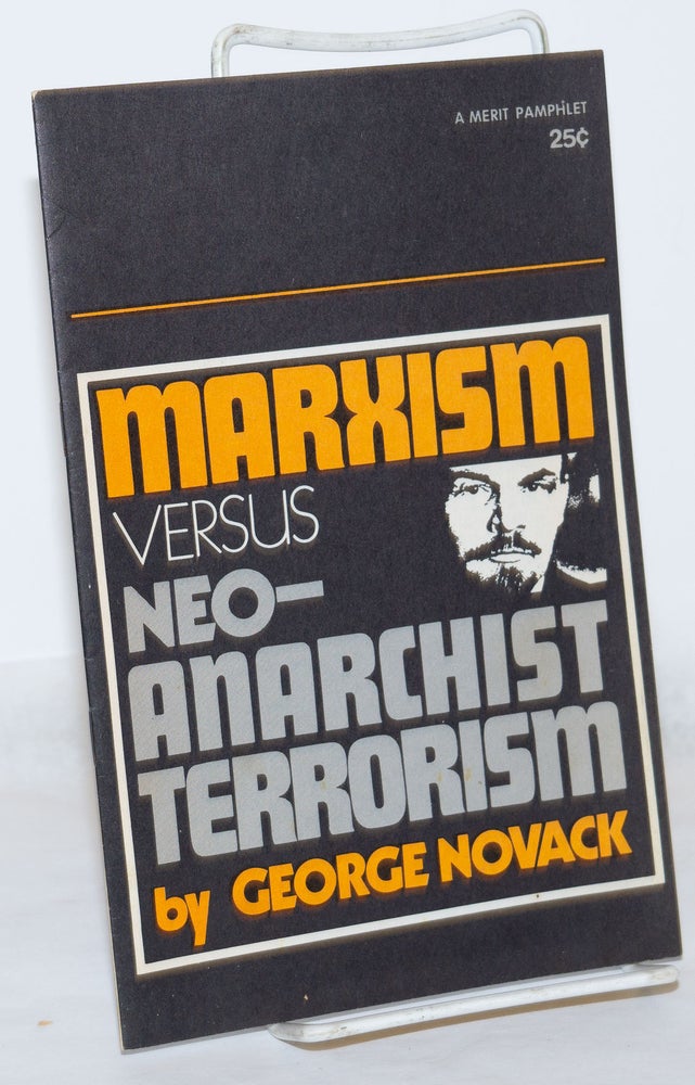 Cat.No: 271319 Marxism versus neo-anarchist terrorism. George Novack.