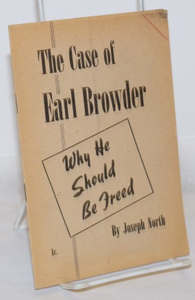 Cat.No: 271322 The case of Earl Browder: why he should be freed. Joseph North
