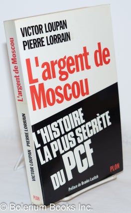 Cat.No: 271429 L'Argent de Moscou: L'histoire la plus secrète du PCF. Victor Loupan,...