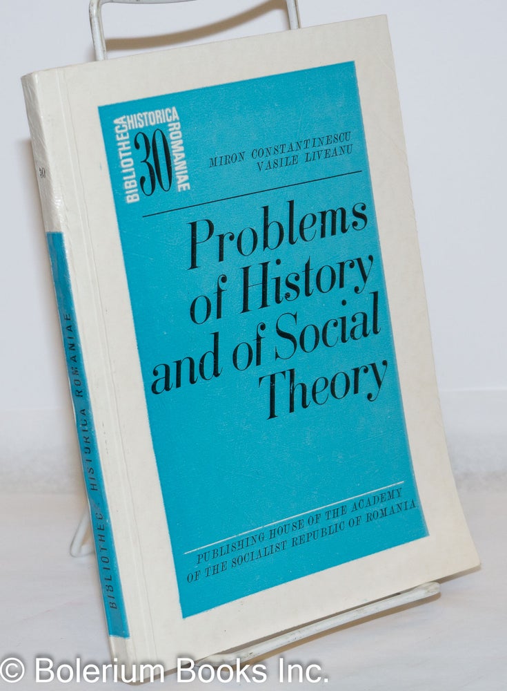 Cat.No: 271442 Problems of History and of Social Theory. Miron Vasile Liveanu Constantinescu, Mary Lăzărescu, and.
