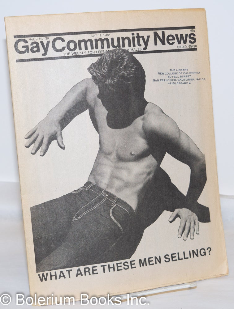 Cat.No: 271478 GCN: Gay Community News; the weekly for lesbians and gay males; vol. 9, #38, April 17, 1982; What Are These Men Selling? Amy Hoffman, David Morris, Cindy Patton, Jil Clark Scott Brookie, Michael Bronski, John Zeh.