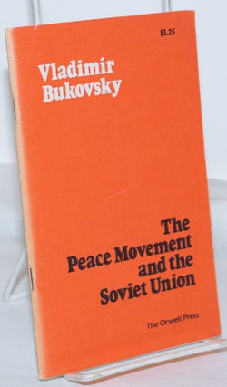 Cat.No: 271480 The Peace Movement and the Soviet Union. Vladimir Bukosvsky