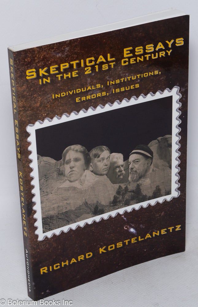 Cat.No: 271506 Skeptical Essays in the 21st Century: Individuals, Institutions, Errors, Issues. Richard Kostelanetz.