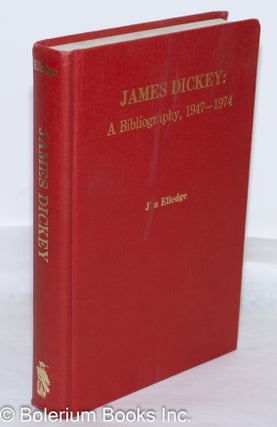 Cat.No: 271508 James Dickey: A Bibliography, 1947-1974. Jim Elledge