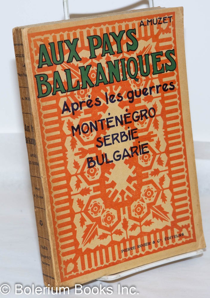 Cat.No: 271517 Aux Pays Balkaniques Aprés les Guerres de 1912-1913; Monténégro, Serbie, Bulgarie. Alphonse Muzet.