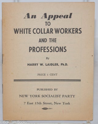 Cat.No: 271523 An appeal to white collar workers and the professions. Harry W. Laidler