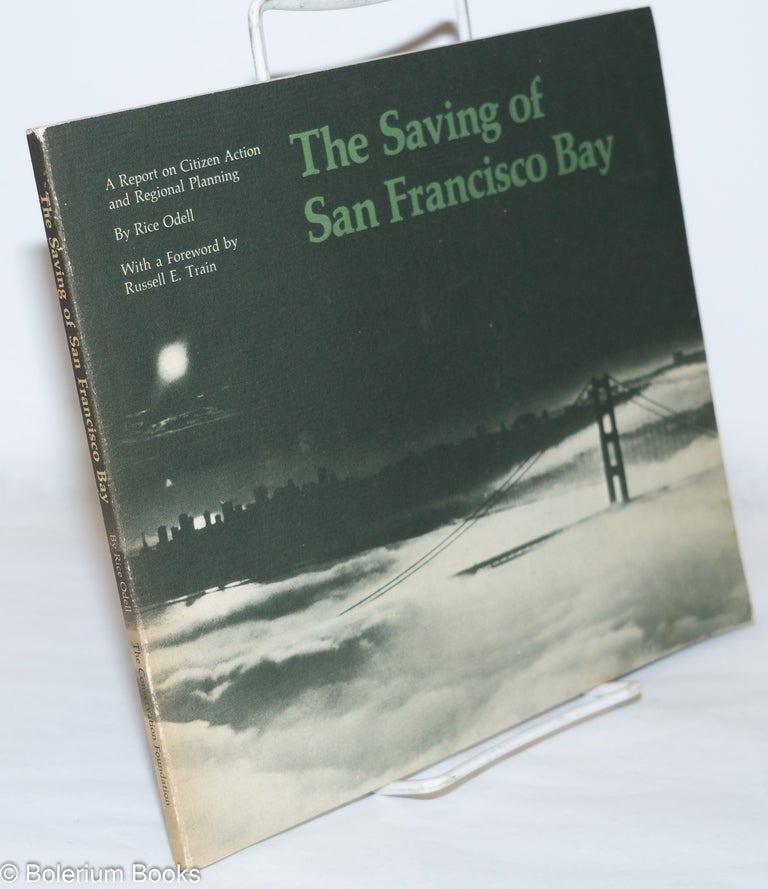 Cat.No: 271571 The Saving of San Francisco Bay. A Report on Citizen Action and Regional Planning. Rice Odell.